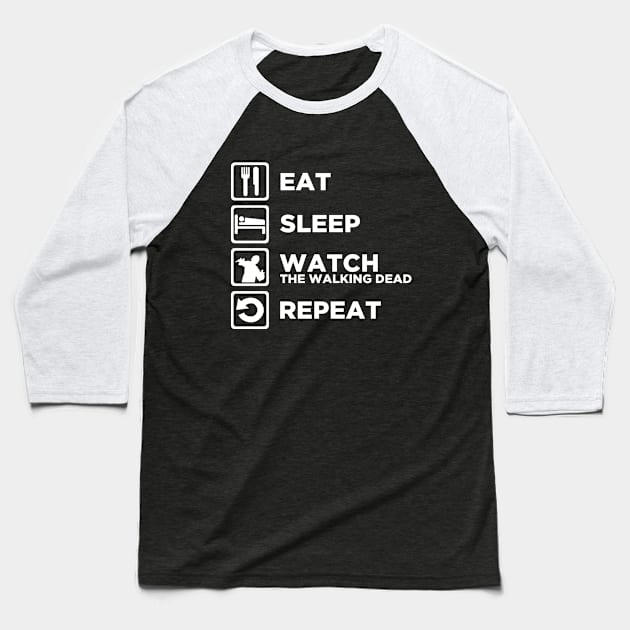 Eat Sleep WATCH THE WALKING DEAD Repeat Baseball T-Shirt by CursedRose